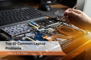 Top 10 Issues That Require Laptop Repairs